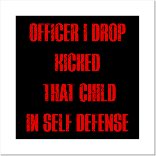 officer i drop kicked that child in self defense Posters and Art